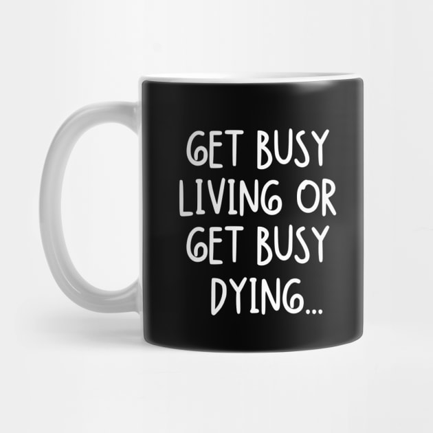 Get busy living or get busy dying... by mksjr